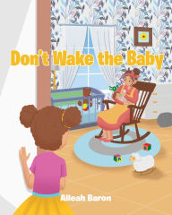 Title: Don't Wake the Baby, Author: Alleah Baron