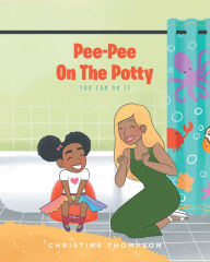 Title: Pee-Pee On The Potty: You Can Do It, Author: Christine Thompson