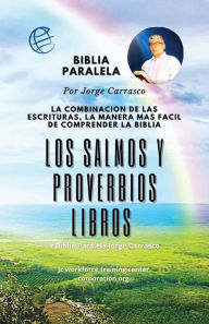 Title: Los Salmos Y Los Proverbios: Biblia Paralela La forma Mas Sencilla De comprender Las escrituras, Author: Jorge Carrasco