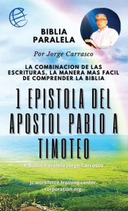 Title: 1 Epistola Del Apostol Pablo A Timoteo: Biblia Paralela Por Jorge Carrasco, Author: Jorge Carrasco