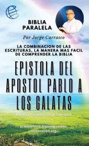 Title: Epistola Del Apostol Pablo A Los Galatas: Biblia Paralela Por Jorge Carrasco, Author: Jorge Carrasco