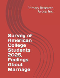 Title: Survey of American College Students 2025, Feelings About Marriage, Author: Primary Research Group Inc