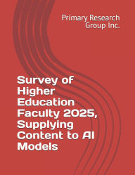 Title: Survey of Higher Education Faculty 2025, Supplying Content to AI Models, Author: Primary Research Group Inc