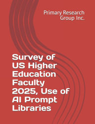 Title: Survey of US Higher Education Faculty 2025, Use of AI Prompt Libraries, Author: Primary Research Group Inc
