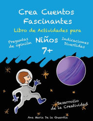 Title: Crea Cuentos Fascinantes: Libro de Actividades para niï¿½os 7+, Author: Ana Maria de la Guardia