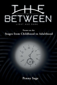 Title: The Between Light and Dark: Stages from Childhood to Adulthood, Author: Penny Sage