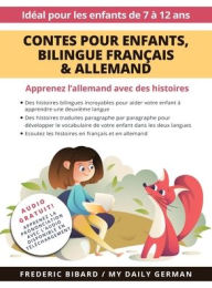 Title: Contes pour enfants, ï¿½dition bilingue Franï¿½ais & Allemand: Apprenez l'allemand avec des histoires + Audio Disponible en tï¿½lï¿½chargement. Idï¿½al pour les enfants de 7 ï¿½ 12 ans., Author: Frederic Bibard