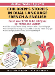 Title: Children's Stories in Dual Language French & English: Raise your child to be bilingual in French and English + Audio Download, Author: Frederic Bibard