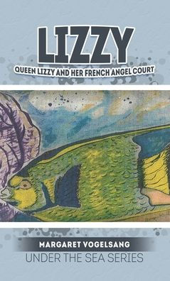 Lizzy: Queen Lizzy and Her French Angel Court: Under the Sea Series