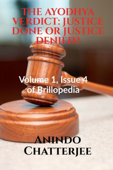 THE AYODHYA VERDICT: JUSTICE DONE OR JUSTICE DENIED? : Volume 1, Issue 4 of Brillopedia