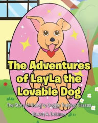 Title: The Adventures of LayLa the Lovable Dog: The Story of Going to Doggie Training Classes!, Author: Stacey A Delaney