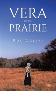 Title: Vera of the Prairie, Author: Ron Goltry