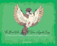 Title: The Bird Who Loved To Hear Angels Sing: El Pajaro que le Encantaba Escuchar a los Angeles Cantar, Author: Jewel Parker