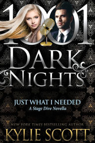 Title: Just What I Needed: A Stage Dive Novella, Author: Kylie Scott