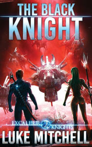 Title: The Black Knight: An Arthurian Space Opera Adventure, Author: Luke Mitchell