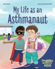 Title: My Life as an Asthmanaut: A book about asthma, Author: Jake Lockett