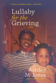 Title: Lullaby for the Grieving, Author: Ashley M. Jones