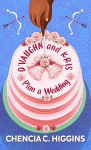 Title: D'Vaughn and Kris Plan a Wedding, Author: Chencia C. Higgins