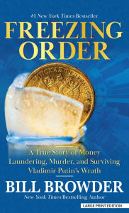 Title: Freezing Order: A True Story of Money Laundering, Murder, and Surviving Vladimir Putin's Wrath, Author: Bill Browder