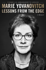 Title: Lessons from the Edge: A Memoir, Author: Marie Yovanovitch