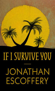 Title: If I Survive You, Author: Jonathan Escoffery