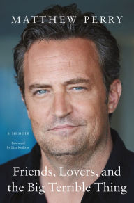 Title: Friends Lovers And The Big Terrible Thing, Author: Matthew Perry