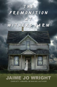 Title: The Premonition at Withers Farm, Author: Jaime Jo Wright