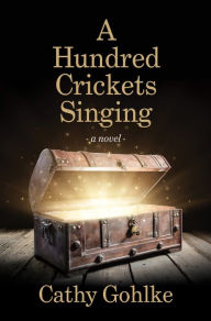 Title: A Hundred Crickets Singing, Author: Cathy Gohlke