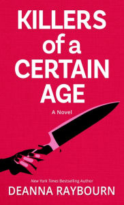 Title: Killers of a Certain Age: A Novel, Author: Deanna Raybourn