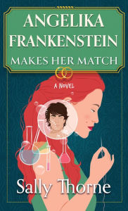 Title: Angelika Frankenstein Makes Her Match, Author: Sally Thorne