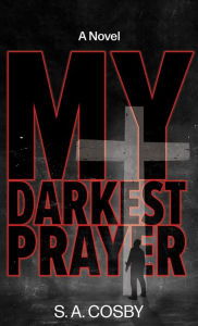 Title: My Darkest Prayer, Author: S.A. Cosby