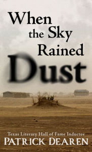 Title: When The Sky Rained Dust, Author: Patrick Dearen