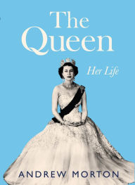 Title: The Queen: Her Life, Author: Andrew Morton