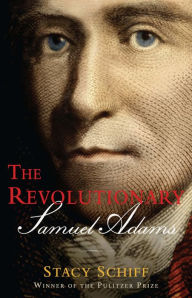 Title: The Revolutionary: Samuel Adams, Author: Stacy Schiff