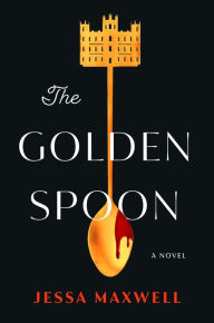 Title: The Golden Spoon: A Novel, Author: Jessa Maxwell