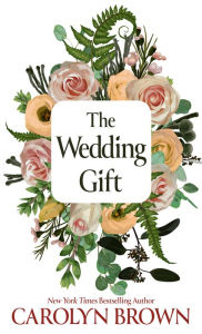 Title: The Wedding Gift, Author: Carolyn Brown