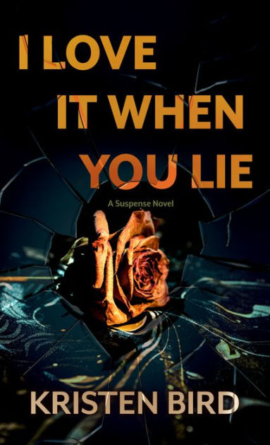 I Love It When You Lie: A suspense novel