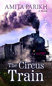 Title: The Circus Train: A Novel, Author: Amita Parikh