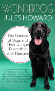 Title: Wonderdog: The Science of Dogs and Their Unique Friendship with Humans, Author: Jules Howard