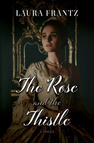 Title: The Rose And The Thistle, Author: Laura Frantz