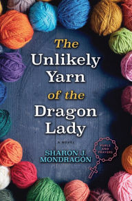 Title: The Unlikely Yarn Of The Dragon Lady, Author: Sharon J. Mondragon