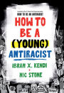 How to Be a (Young) Antiracist