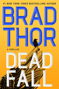 Title: Dead Fall (Scot Harvath Series #22), Author: Brad Thor