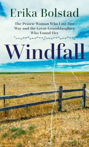 Windfall: The Prairie Woman Who Lost Her Way and the Great-Granddaughter Who Found Her