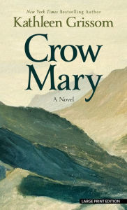 Title: Crow Mary: A Novel, Author: Kathleen Grissom