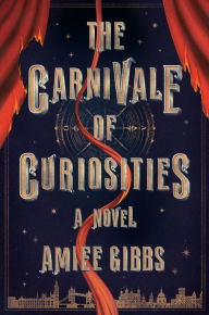 Title: The Carnivale Of Curiosities, Author: Amiee Gibbs