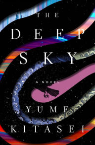 Title: The Deep Sky: A Novel, Author: Yume Kitasei