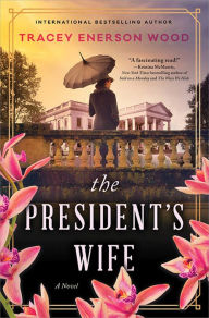 Title: The President's Wife: A Novel, Author: Tracey Enerson Wood