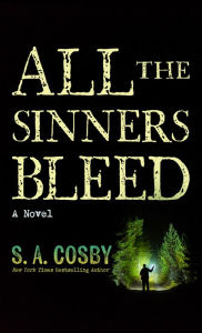 Title: All the Sinners Bleed: A Novel, Author: S. A. Cosby