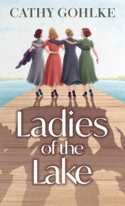 Title: Ladies of the Lake, Author: Cathy Gohlke